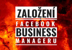 Založení Facebookové stránky + Facebook Business Manageru